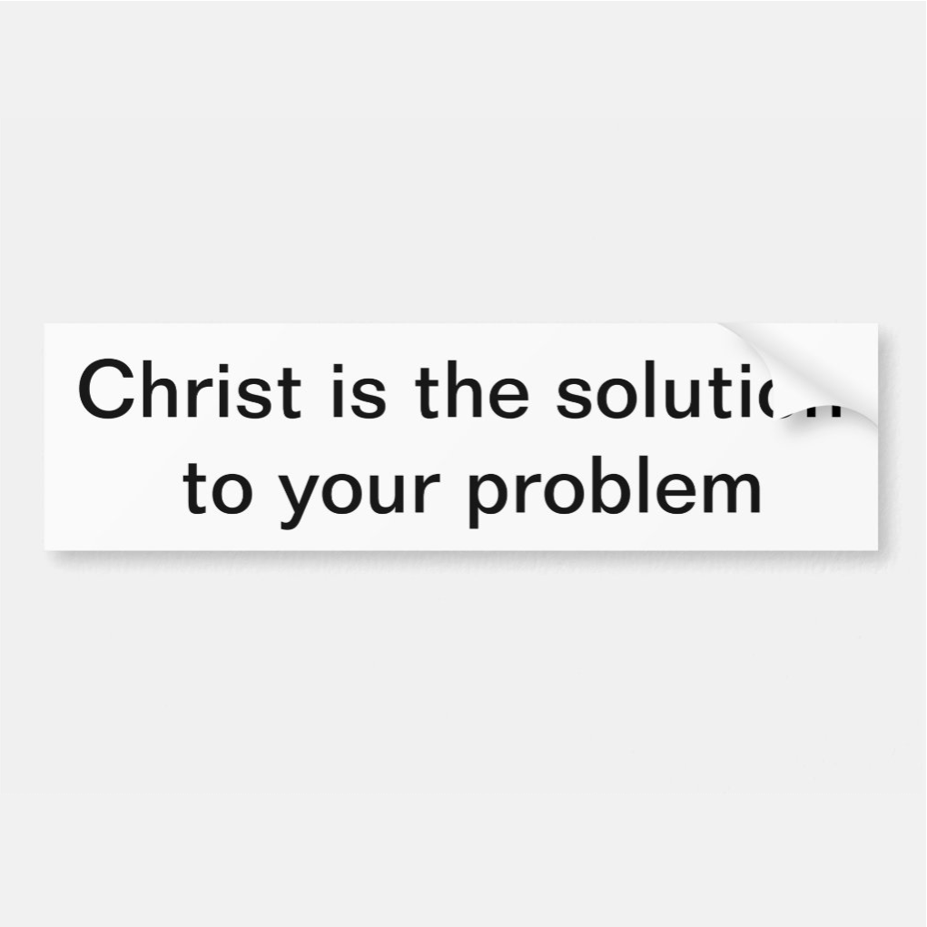 image of Christ is the solution to your problem Bumper Sticker